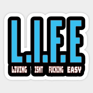 Life Isn't Fucking Easy Sticker